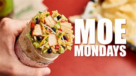 Moes monday - Jan 25, 2021 · Combo comes with a 22 oz drink and a side of Moe’s Famous Queso or Guacamole. $9.38. Joey Bag of Donuts. Served in a flour or whole grain tortilla with seasoned rice, beans, shredded cheese and pico de gallo. Protein options include all-natural steak, adobo chicken, pork carnitas, ground beef or organic tofu. $6.89. 